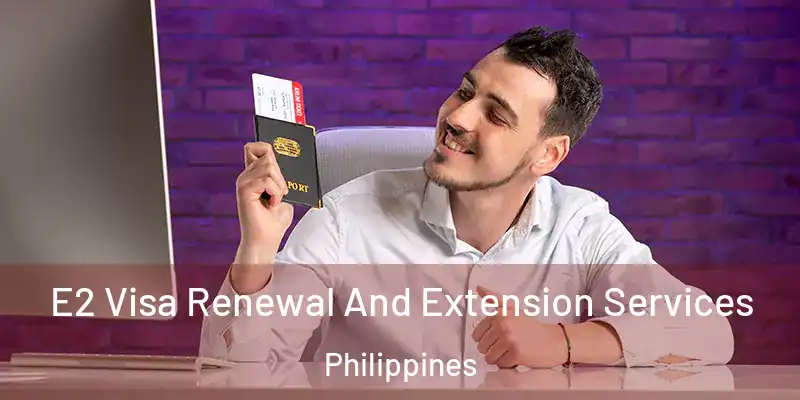  E2 Visa Renewal And Extension Services Philippines