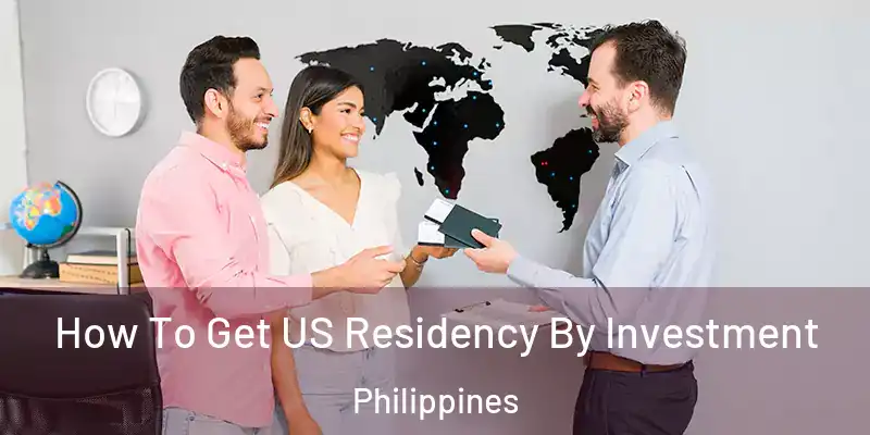  How To Get US Residency By Investment Philippines