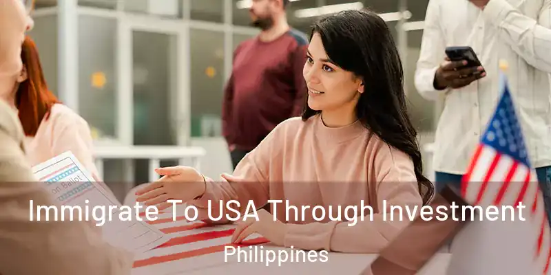  Immigrate To USA Through Investment Philippines
